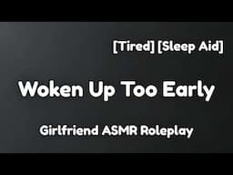 Too Early [F4A] [Sweet] [Cozy] [Sleep Aid] [Girlfriend ASMR Roleplay]