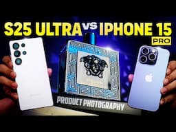 S25 Ultra Product Photography (vs iPhone 15 Pro)