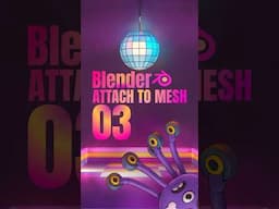 Blender Series Part 03: Perfecting Object-Mesh Attachments for Dynamic 3D Scenes ✨