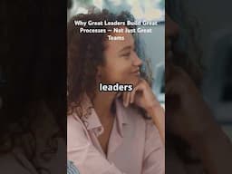 Why Great Leaders Build Great Processes — Not Just Great Teams