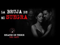 LA BRUJA DE MI SUEGRA | RELATOS DE BRUJERÍA | RELATOS Y LEYENDAS DE TERROR