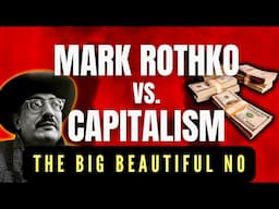 Mark Rothko vs Capitalism: The Big Beautiful No