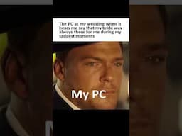 My PC when it hears me say this...