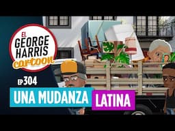 El George Harris Cartoon [Ep 304] 🔥ESTRENO🔥 LA VERDAD SOBRE LAS MUDANZAS LATINAS 🙃