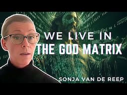 UNCOVERED: The Hidden Truth About Living in The God Matrix! Part 2 - Sonja van de Reep