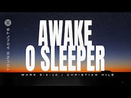 Awake, O Sleeper | Mark 9:2-10 | Christian Hile