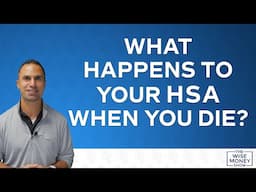 What Happens to Your HSA When You Die?