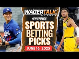 WagerTalk Today | Free Sports Picks | MLB Best Bets & Props | NBA Finals Game 5 | June 16