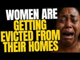 Women Are Getting Evicted — While Men Chill At Home