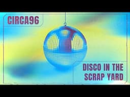 CIRCA96 - Disco In The Scrap Yard (Extended Mix)