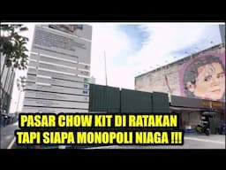 PASAR CHOW KIT KUALA LUMPUR di robohkan !!! TAPI SIAPA MONOPOLI PERNIAGAAN SITU !!!