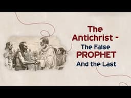 The Last Battle: Antichrist & False Prophet’s Evil Plan Revealed
