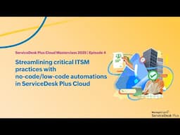 E4: Streamlining critical ITSM practices with no-code/low-code automations in ServiceDesk Plus Cloud