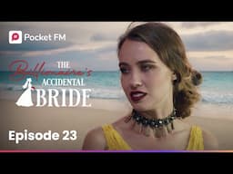 Episode 23 | The Billionaire's Accidental Bride | Pocket FM