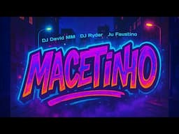 MACETINHO - DJ RYDER, DJ DAVID MM, JU FAUSTINO
