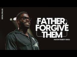 Father, Forgive Them I Robert Madu I Social Dallas