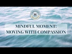 Mindful Moment: Moving with Compassion
