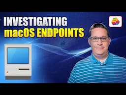 New Course! Investigating macOS Endpoints