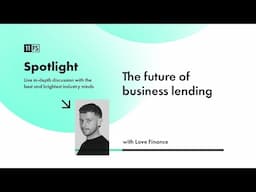 The future of business lending with Love Finance Founder and CEO Jack Smith | 11:FS Spotlight