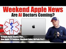 Apple AI Doctors On Devices, New Apple TV Updates, AirPods Pro 3 Features, and More Apple News