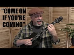 "Come On if You're Coming"