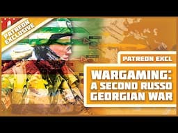 Wargaming: A Second Russo-Georgian War - (Patreon Exclusive)
