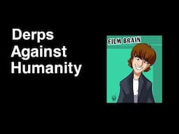 Derps Against Humanity - Film Brain