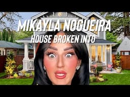 MIKAYLA NOGUEIRA HOUSE ROBBED?