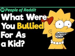 What Were You Bullied For As a Kid?