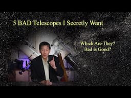 Five BAD telescopes I secretly want - Which are they?