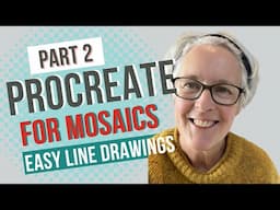 PROCREATE FOR MOSAICS, PART 2: create easy line drawings for mosaics