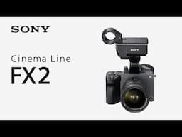 Introducing Cinema Line FX2 | Sony | α