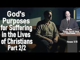 God's Purpose for Suffering in the Lives of Christians (Part 2/2) - Pastor Patrick Hines Sermon