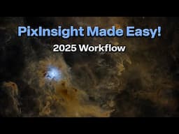 PixInsight - Easy Beginner's Workflow | 2025 Edition