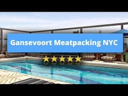 Gansevoort Meatpacking NYC, Best Hotel Recommendations