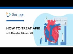 What Is Atrial Fibrillation (AFib) and How Is It Treated? with Douglas Gibson, MD | San Diego Health