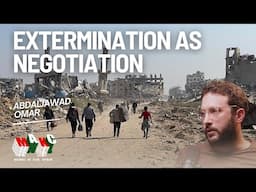 Israel’s Strategy of Extermination as Negotiation in Gaza with Abdaljawad Omar