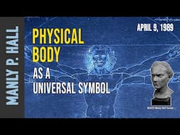 Manly P. Hall: Physical Body as Universal Symbol