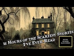 12 Hours of the Scariest Stories I've Ever Read
