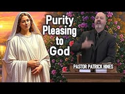 Purity Pleasing to God - Pastor Patrick Hines Sermon