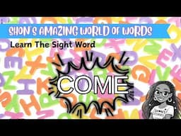 Sight Word COME | Learn to Read with Shon’s Amazing World of Words