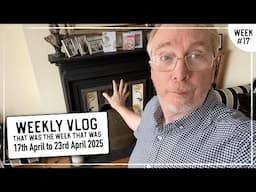 Weekly Vlog - April 2025 - WK#17