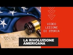 La Rivoluzione Americana (video lezione di storia)