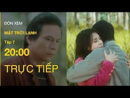 Trực Tiếp Mặt Trời Lạnh Tập 7 | VTV Giải Trí