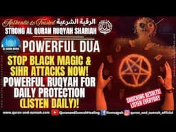 STOP Black Magic & Sihr Attacks NOW! Powerful Ruqyah for Daily Protection (Listen Daily)!