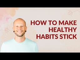 Why Your Healthy Habits Don't Stick (and How to Fix It) | Holistic Nutrition for Beginners
