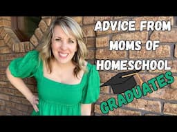 Wisdom From Moms of Homeschool Graduates || Biggest Piece of Advice for Homeschool Moms