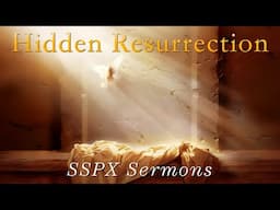 Hidden Resurrection  - SSPX Sermons