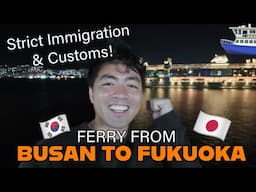 Ferry from Busan to Fukuoka: STRICT IMMIGRATION & CUSTOMS!