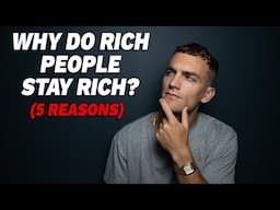 Why Rich People Stay Rich... (5 Reasons)